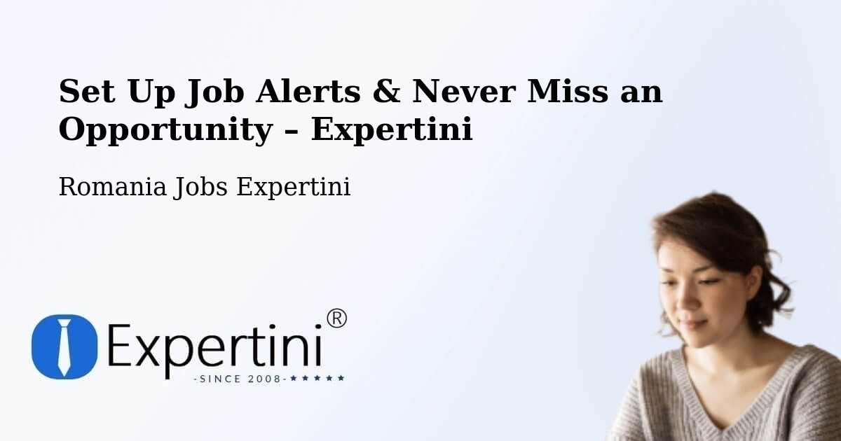 Job Alerts Guide – Get Notified About New Jobs in Chițoc - Chițoc, Romania Jobs Expertini